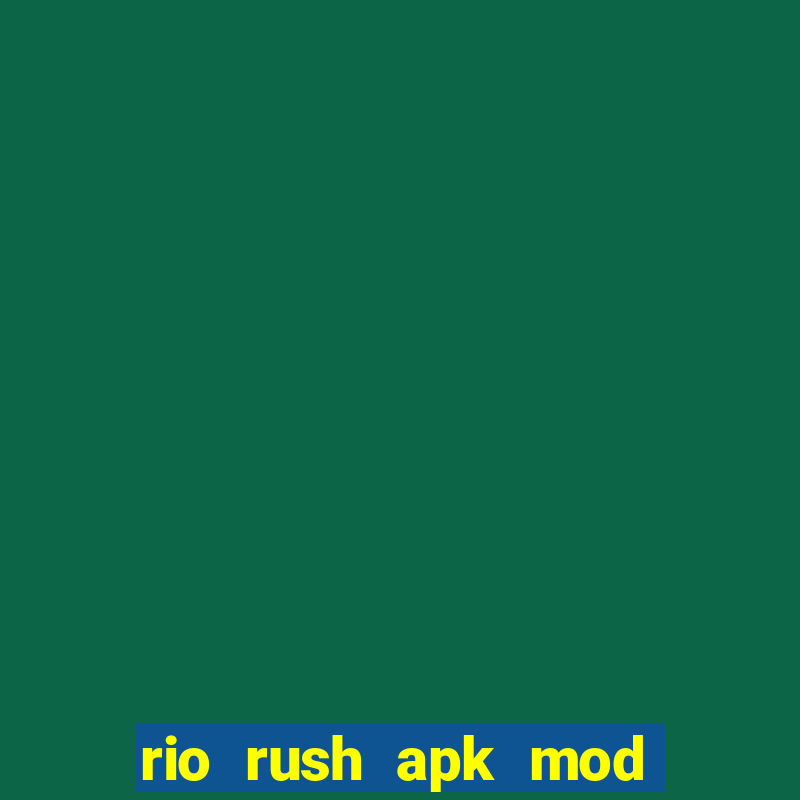 rio rush apk mod dinheiro infinito